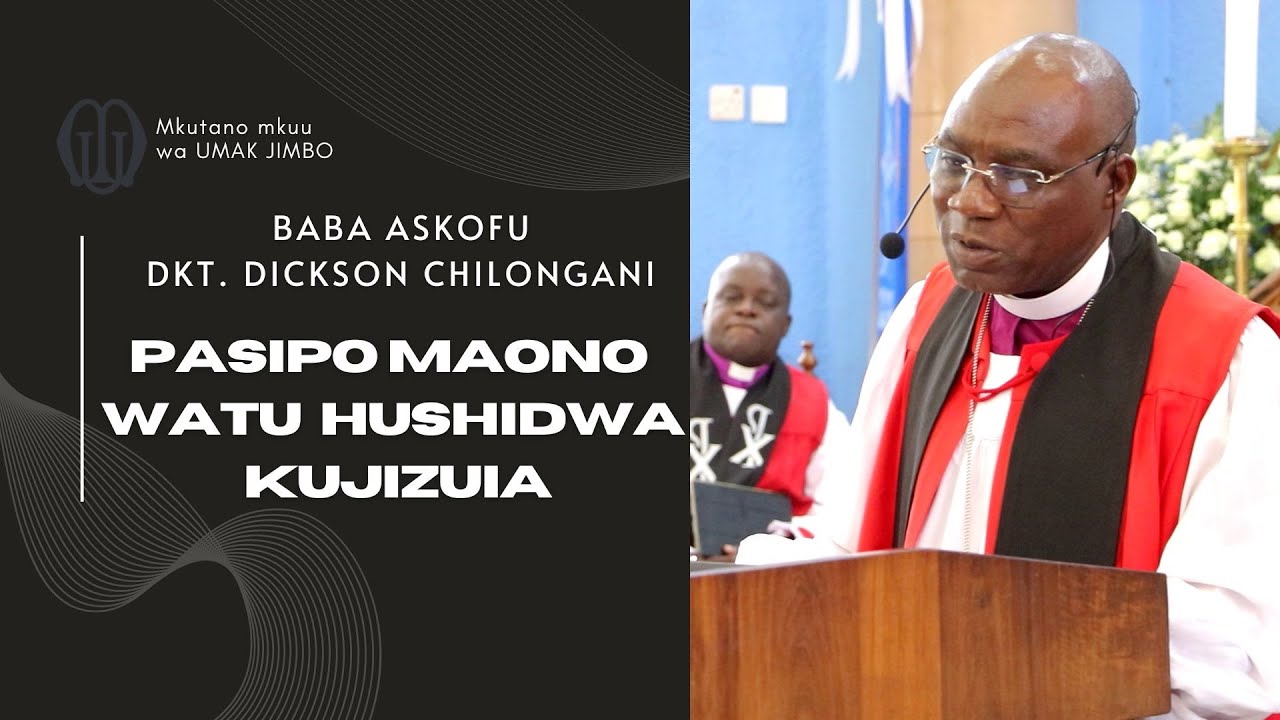 BABA ASKOFU DKT. DICKSON CHILONGANI- PASIPO MAONO WATU HUSHIDWA KUJIZUIA
