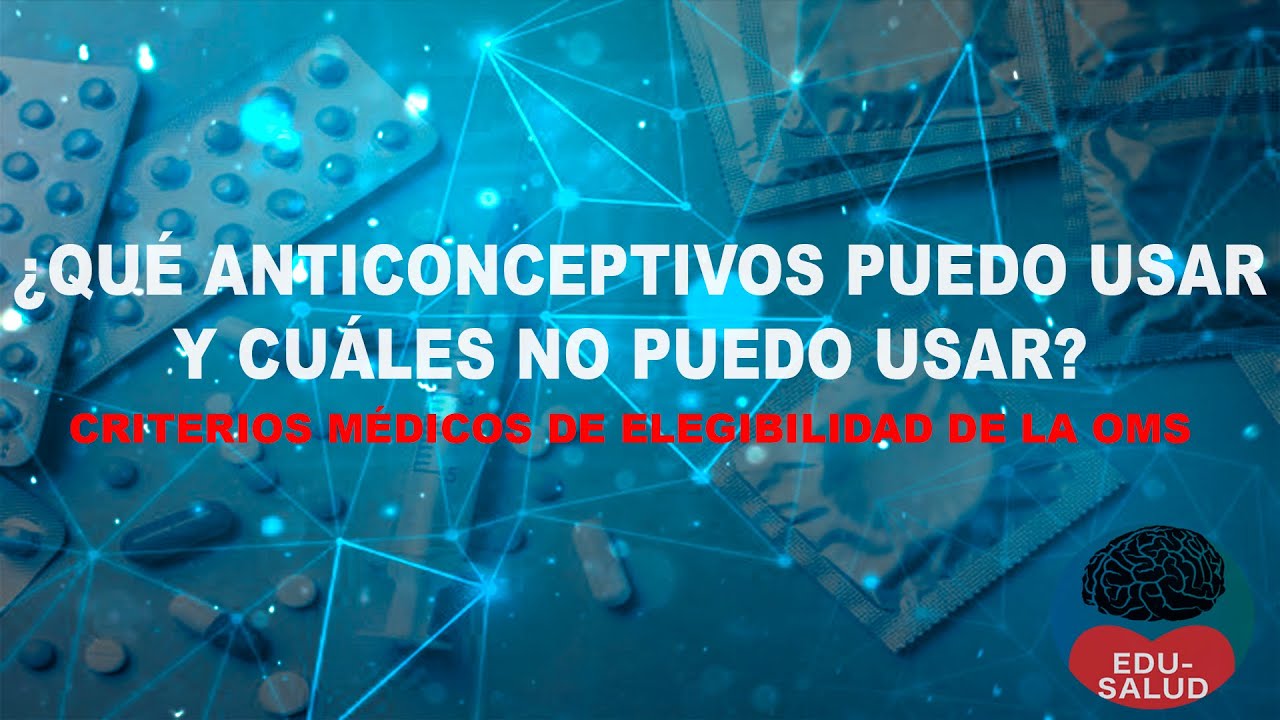 ¿Cómo saber que anticonceptivos puedo usar?
