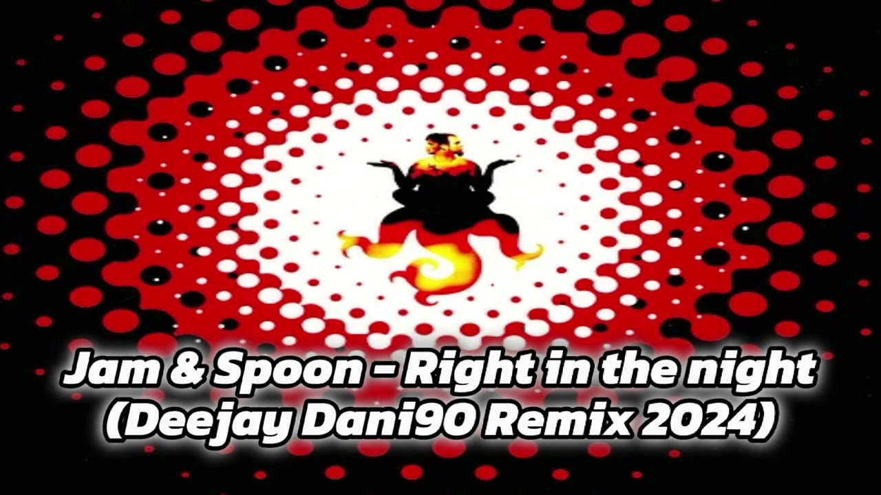 Jam & Spoon - Right in the night (Deejay Dani90 Remix 2024)