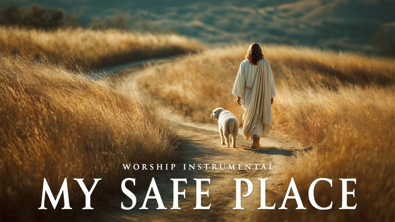 MY SAFE PLACE - Soaking Worship Instrumental | Time With God