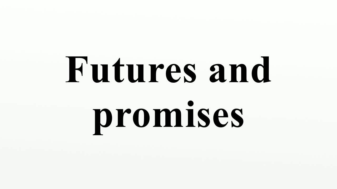 Futures and promises