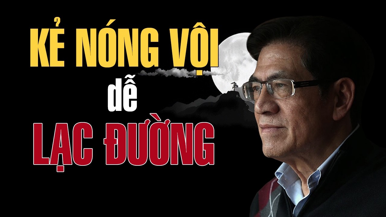 TRIẾT LÝ CỔ HỌC - Kẻ Nóng Vội Dễ Lạc Đường | Giọng Đọc Nguyễn Ngọc Ngạn