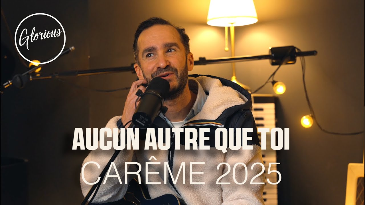 Glorious - Aucun autre que Toi - #carême 2025 4/7
