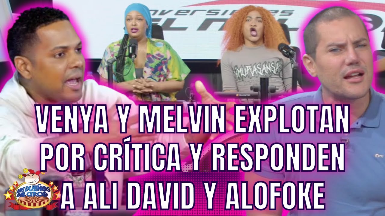 VENYA Y MELVIN EXPLOTAN POR CR&Iacute;TICA Y RESPONDEN A ALI DAVID Y ACABAN A ALOFOKE Y AL&nbsp;EDIFICIO&nbsp;ROJO