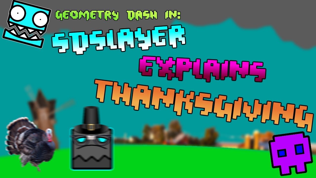 THANKSGIVING EXPLAINED BY SDSLAYER (Animation) | Sdslayer100 GD