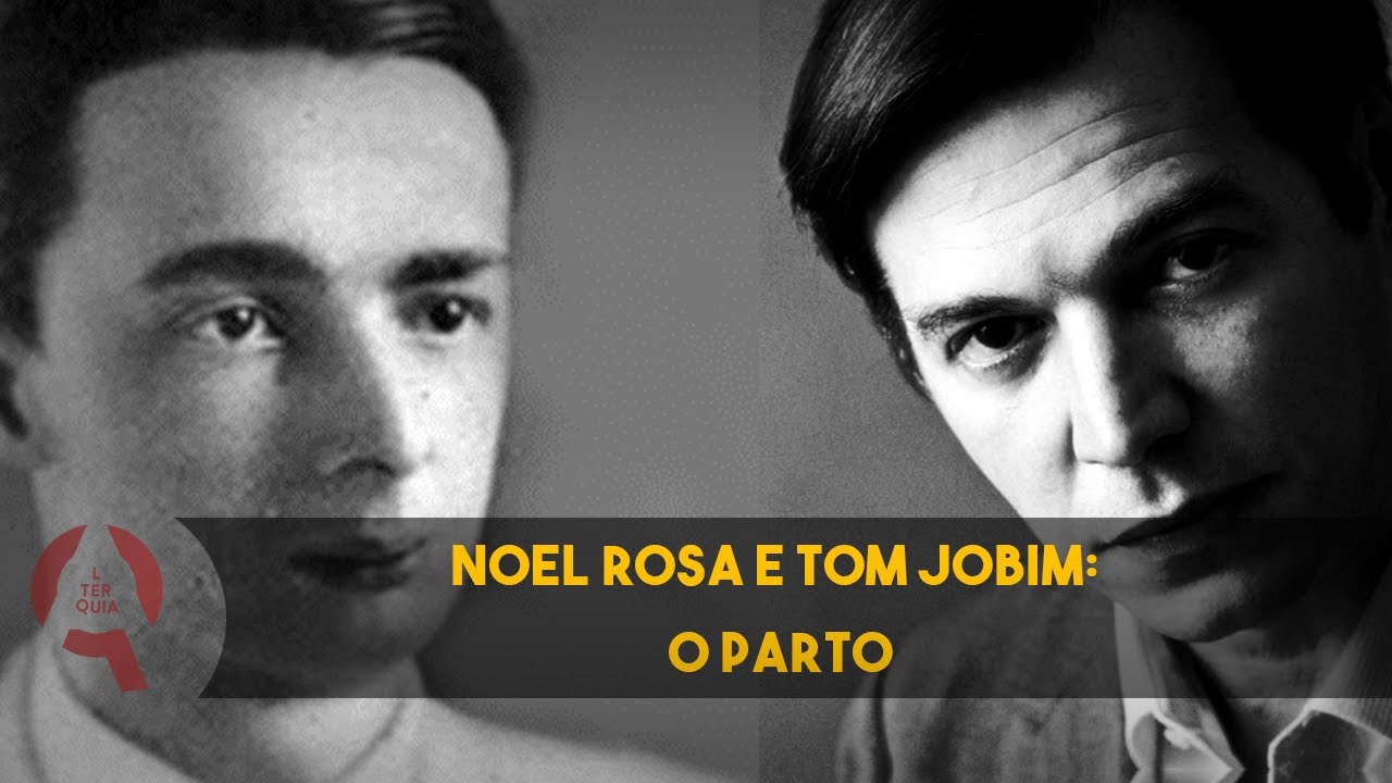 TOM JOBIM E NOEL ROSA: O PARTO