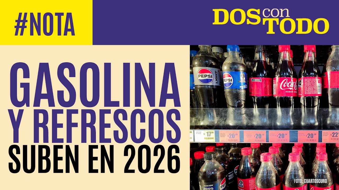 #Nota ¬ Gasolina, refrescos, cigarros y videojuegos suben en 2026