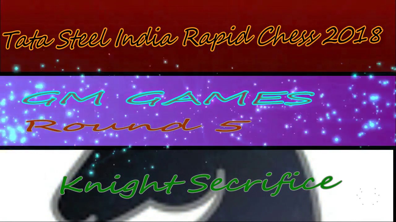 Tata Steel Chess India GM Rapid chess Tournament Round 5 game 2018.#tschessindia