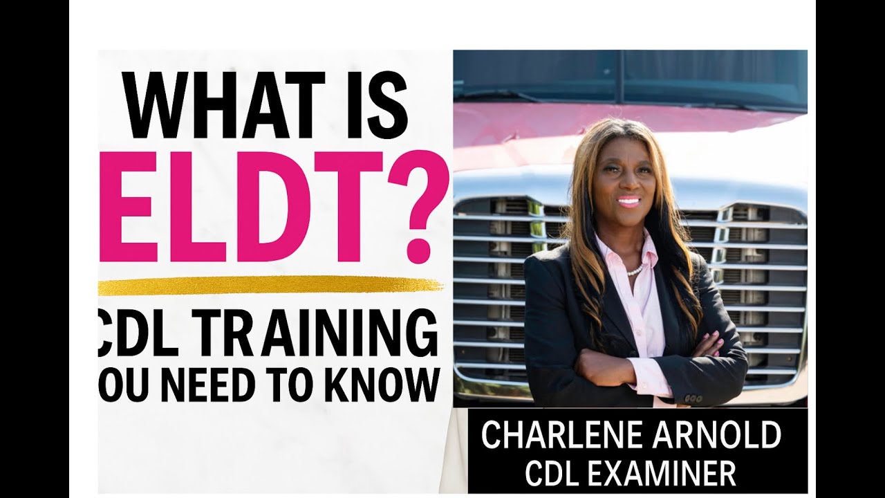 What Is ELDT? Entry-Level Driver Training Explained by a CDL Examiner