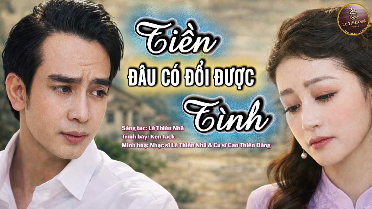 Tiền Đâu Có Đổi Được Tình | Ken Jack | Minh họa Ca sĩ Cao Thiên Đăng, Nhạc sĩ Lê Thiên Nhã