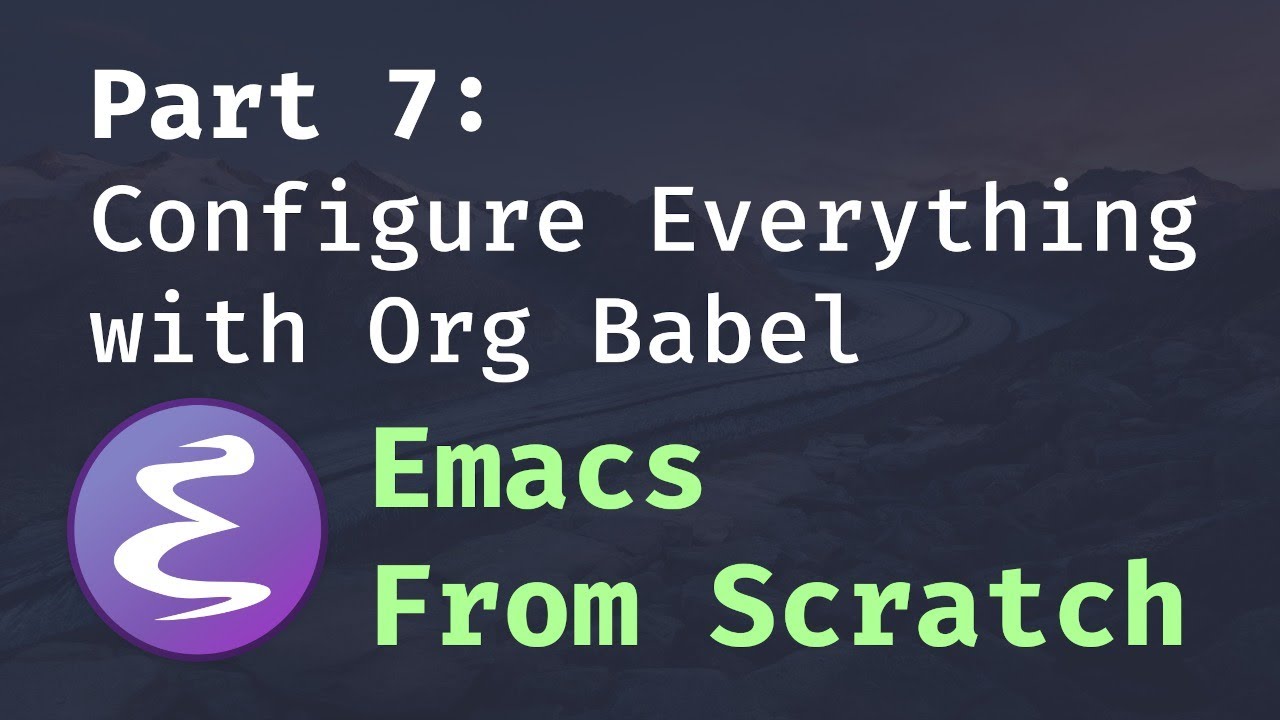 Emacs From Scratch #7 - Configure Everything with Org Babel