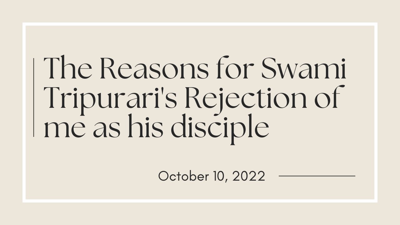 THE REASONS FOR SWAMI TRIPURARI´S REJECTION OF ME AS HIS DISCIPLE (in English) - OCTOBER 10TH, 2022