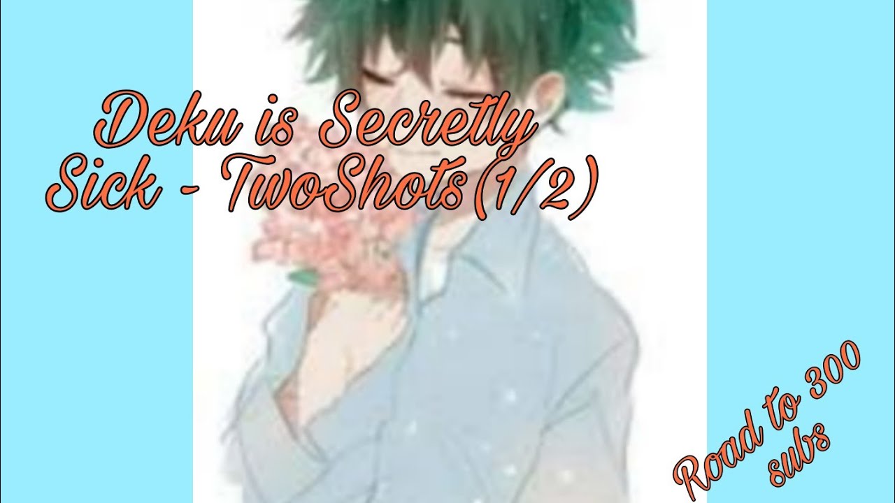 Mha - Deku is Secretly sick😭 - TwoShots(1/2)