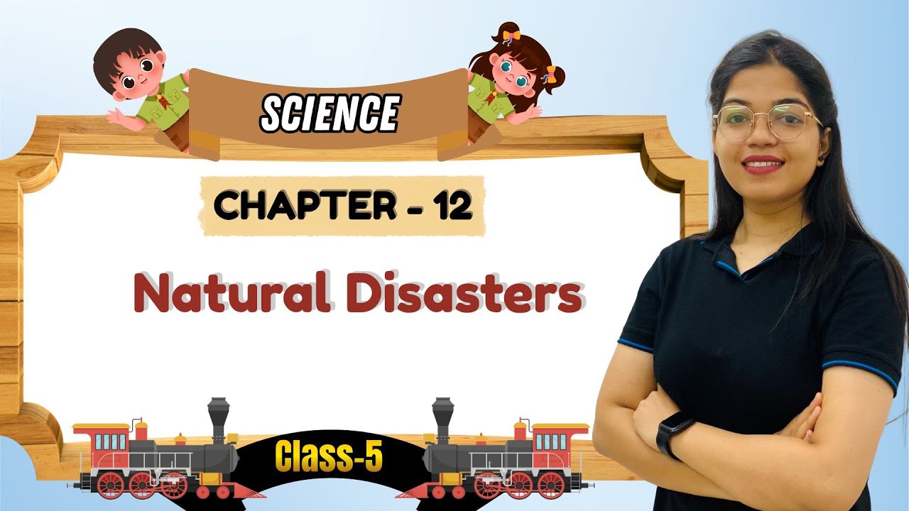 SCIENCE-5 | CHAPTER-12 : NATURAL DISASTERS