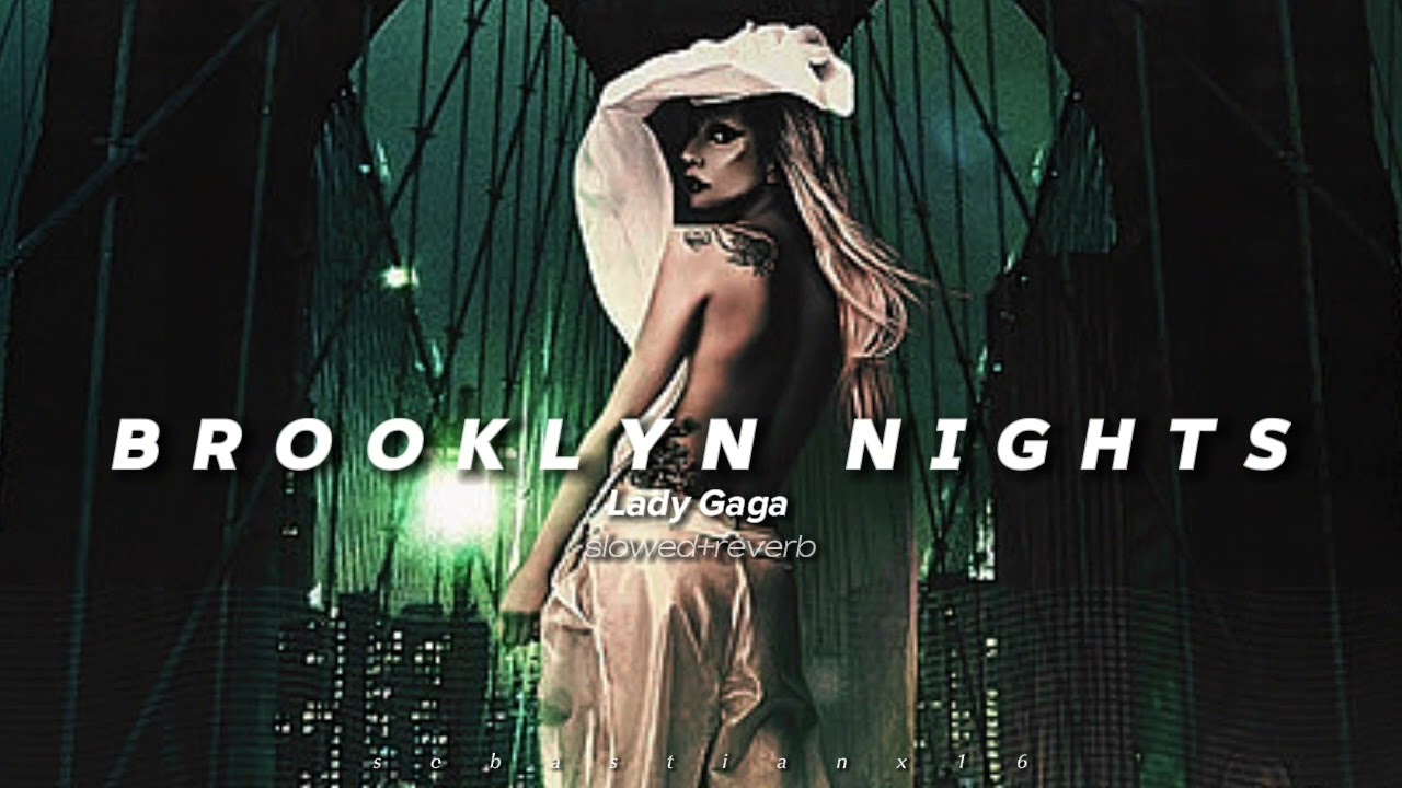 Lady Gaga - Brooklyn Nights ((Slowed+Reverb))