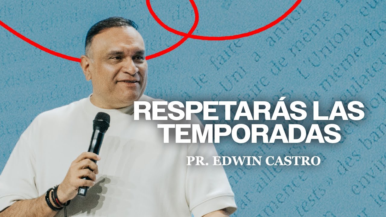 Respetará las temporadas | Pr.Edwin Castro
