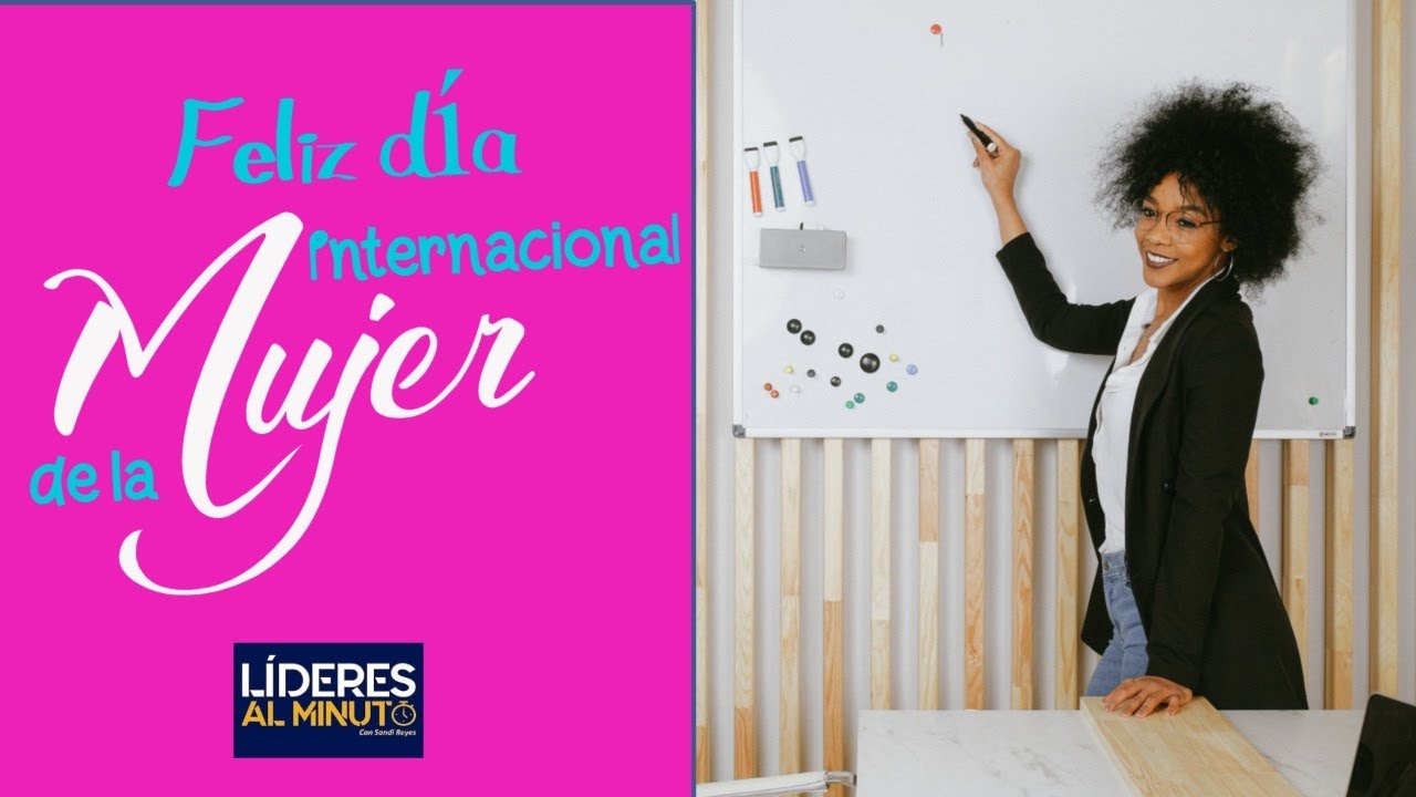 Feliz día Internacional de la Mujer 2021 | Líderes Al Minuto