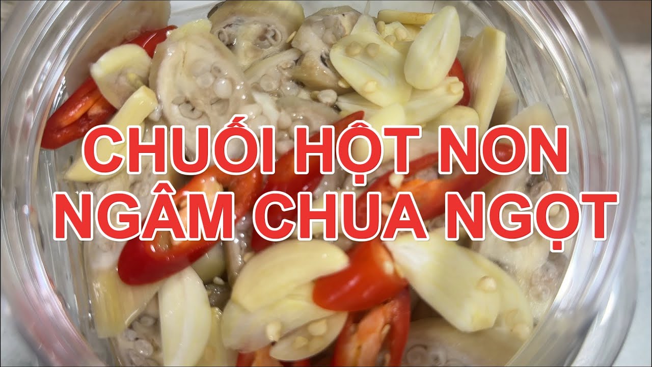 BÍ QUYẾT LÀM CHUỐI HỘT NON NGÂM CHUA NGỌT GIỮ ĐƯỢC LÂU | Đường Ngọc Hiền