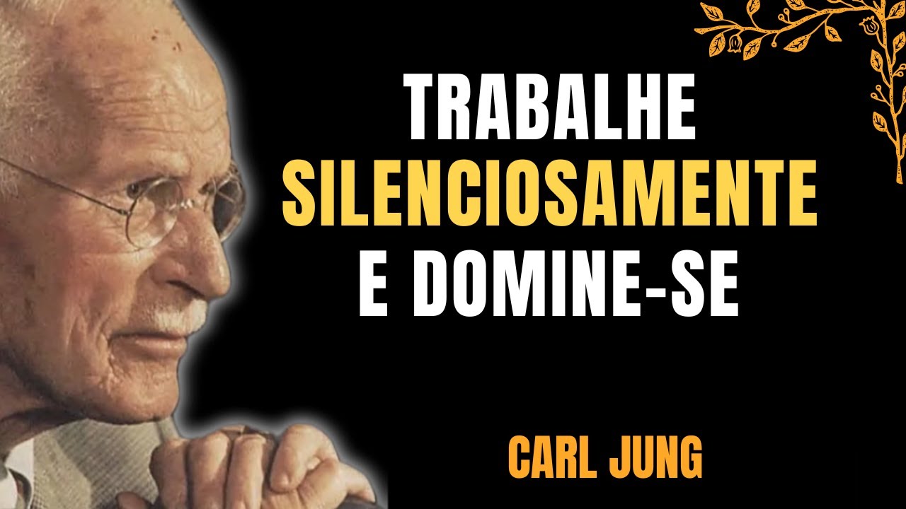 TRABALHE em Silêncio e TUDO Virá Até VOCÊ | Aula de Carl Jung