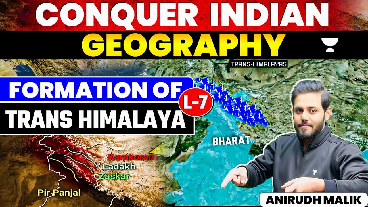 Conquer Indian Geography | Formation of Trans Himalaya | Lecture 7 | UPSC | By Anirudh Malik