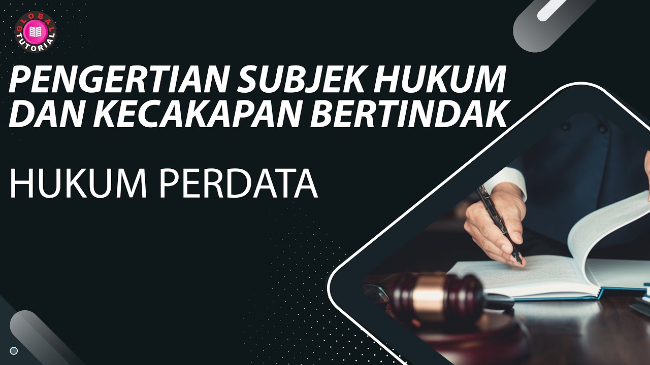 Hukum Perdata #03 | Pengertian Subjek Hukum dan Kecakapan Bertindak