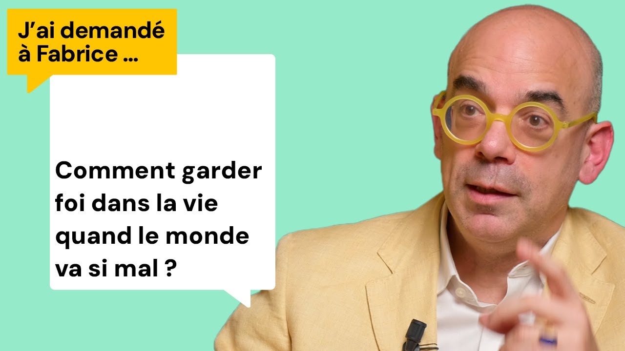 Comment avoir Foi en la vie quand le monde va si mal ? J'ai demandé à Fabrice