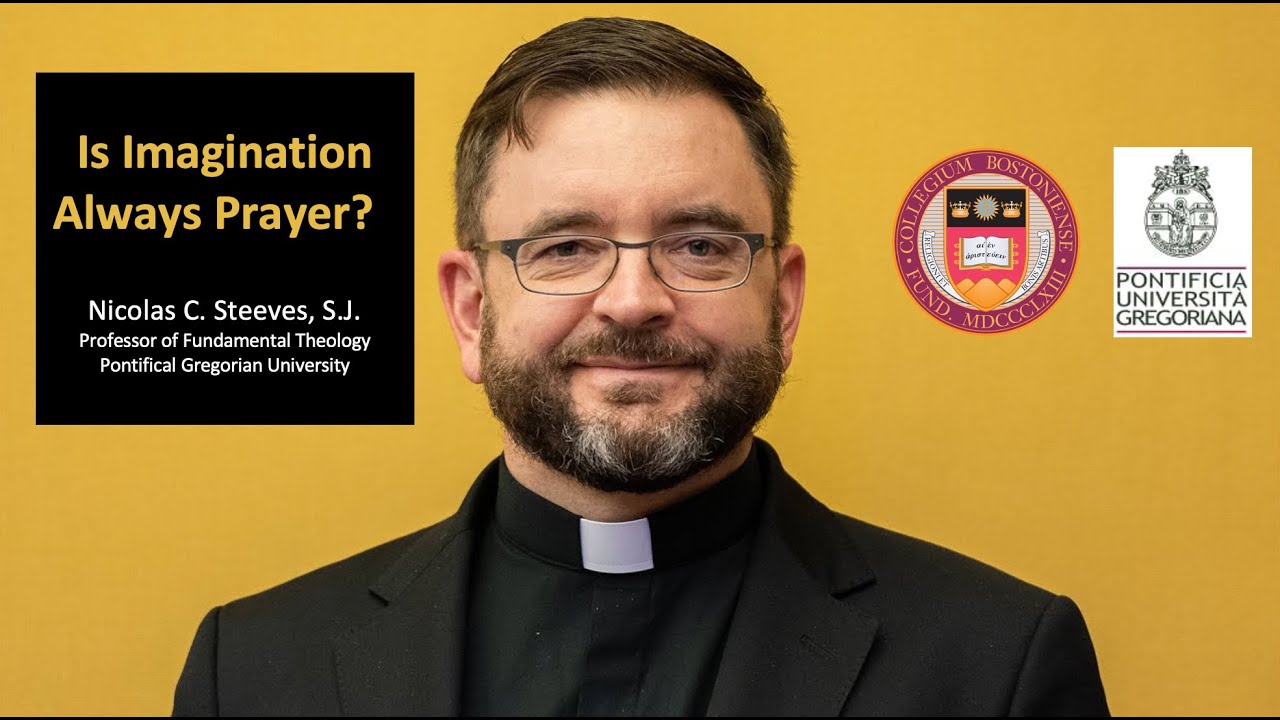 Is Imagination Always Prayer? Nicolas C. Steeves, S.J.