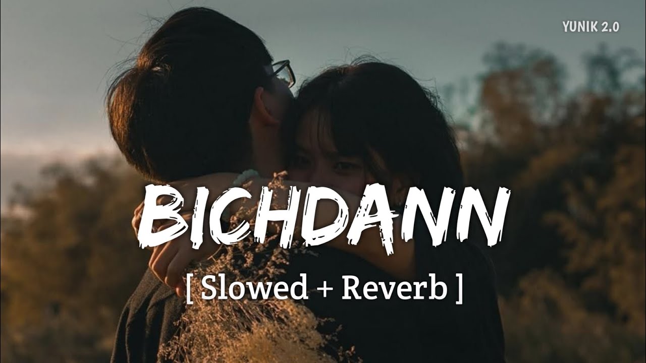 Bichdann (Slowed + Reverb) | Rahat Fateh Ali Khan | Son Of Sardaar | YUNIK 2.0