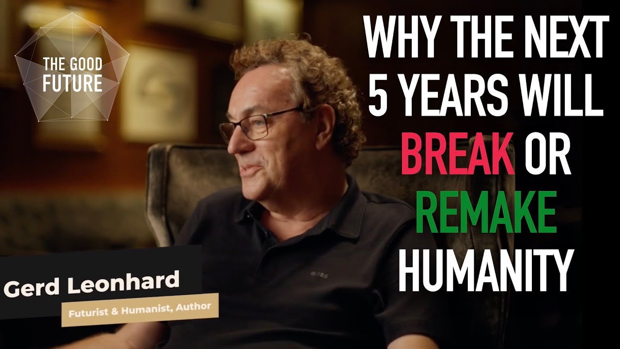 Why the next 5 years will break or remake humanity (Futurist Gerd Leonhard)