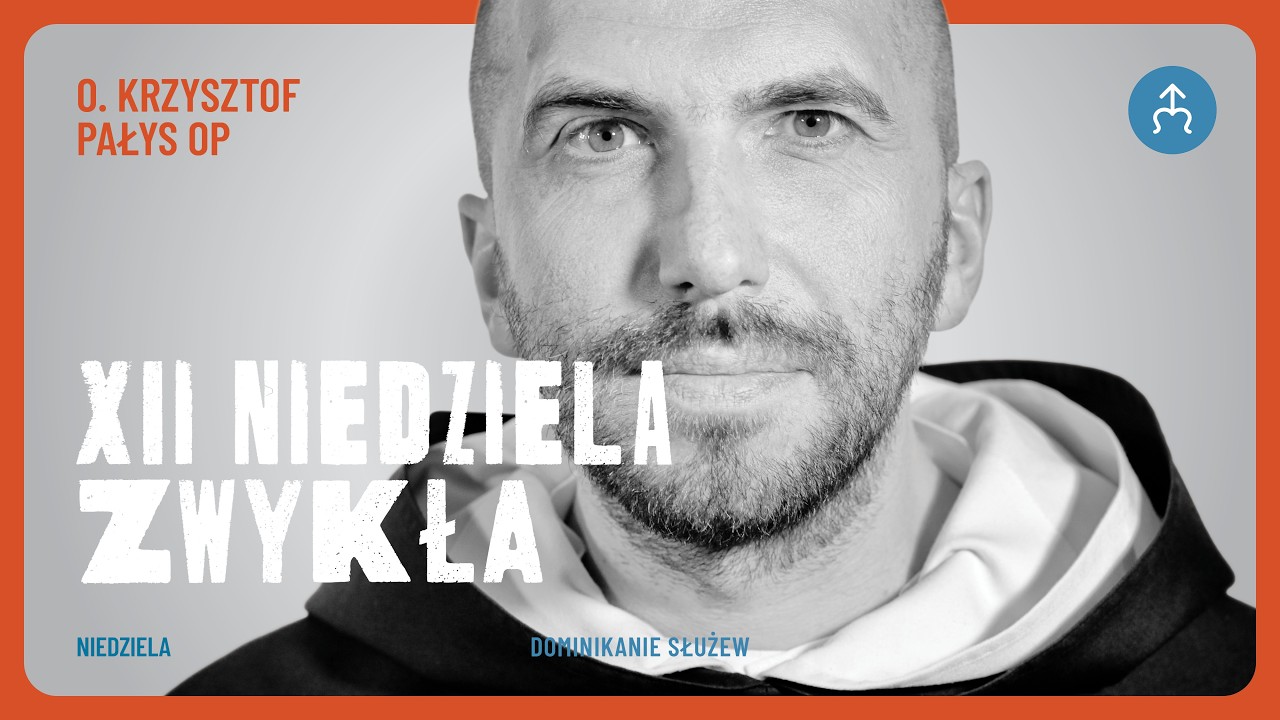 Są rzeczy ważniejsze niż strach &ndash; o. Krzysztof Pałys OP, 21.06.2026 (12. Niedziela Zwykła)