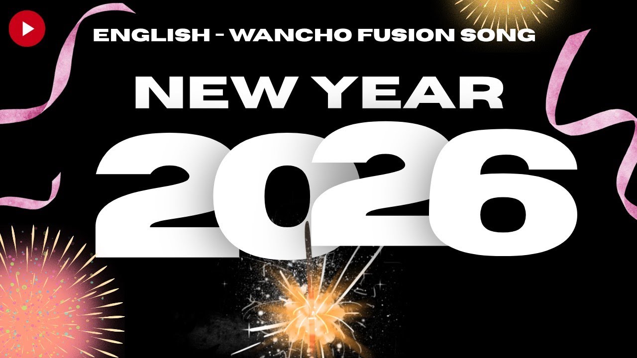 WANCHO NEW YEAR SONG | WELCOME 2026 🎉 | New Year Modern Dance Remix | English + Wancho Party Song