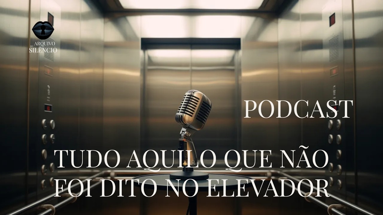 Podcast | Tudo Aquilo Que Não Foi Dito no Elevador — uma reflexão a partir do conto