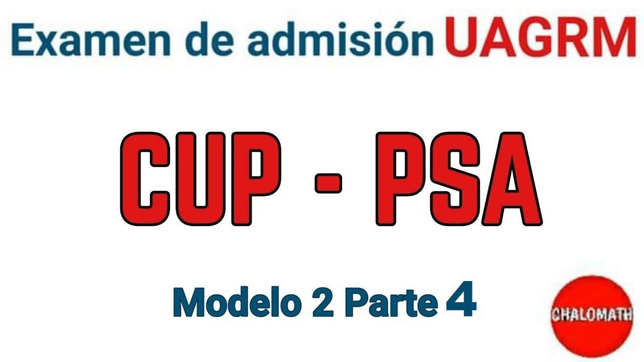 Examen de admisión PSA - CUP Modelo 2 UAGRM (Parte 4)