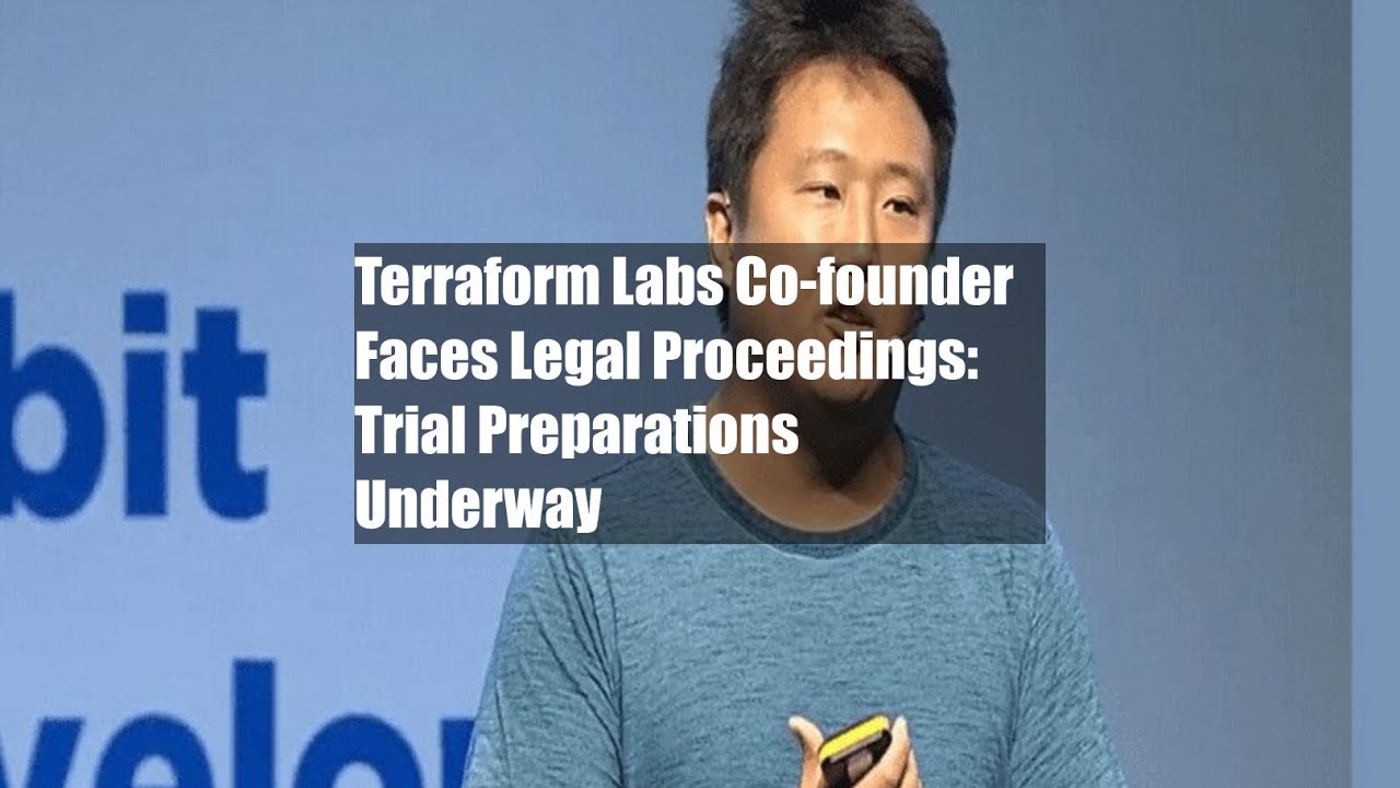 Terraform Labs Co-founder Faces Legal Proceedings: Trial Preparations Underway