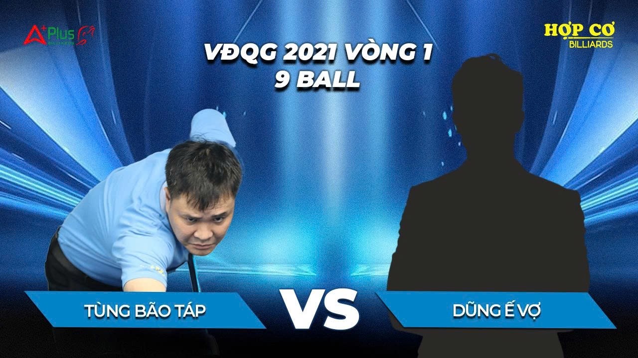 Tùng Bão Táp - Dũng Ế Vợ | Vòng 1 Giải VĐQG 2021 | 9 Ball | Hợp Cơ