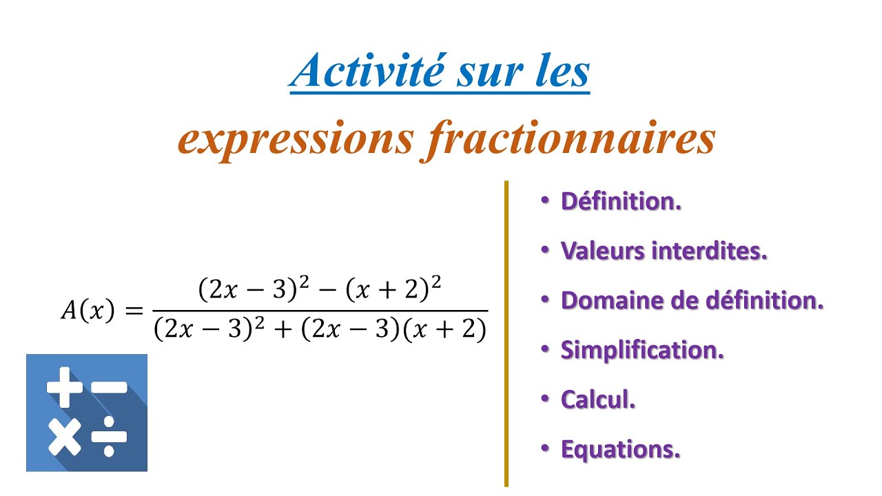 Expressions fractionnaires : Domaine de définition, simplification, calcul & équations