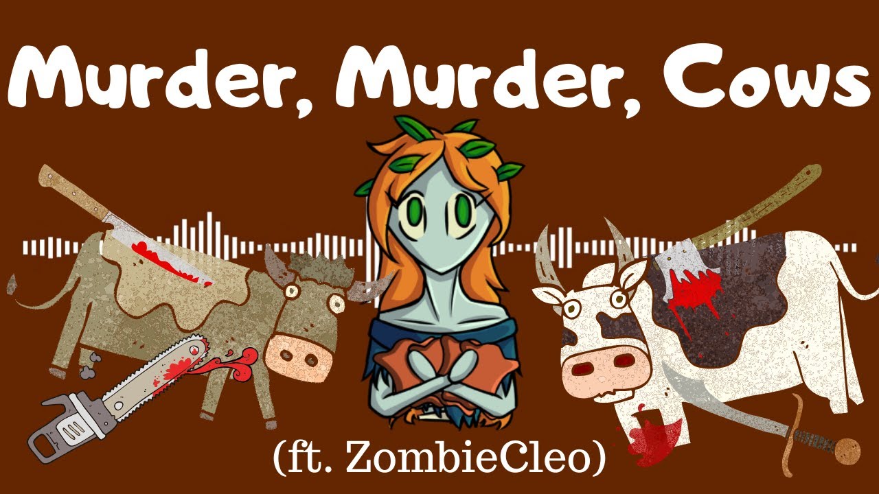 Murder, Murder, Cows (ft. ZombieCleo)