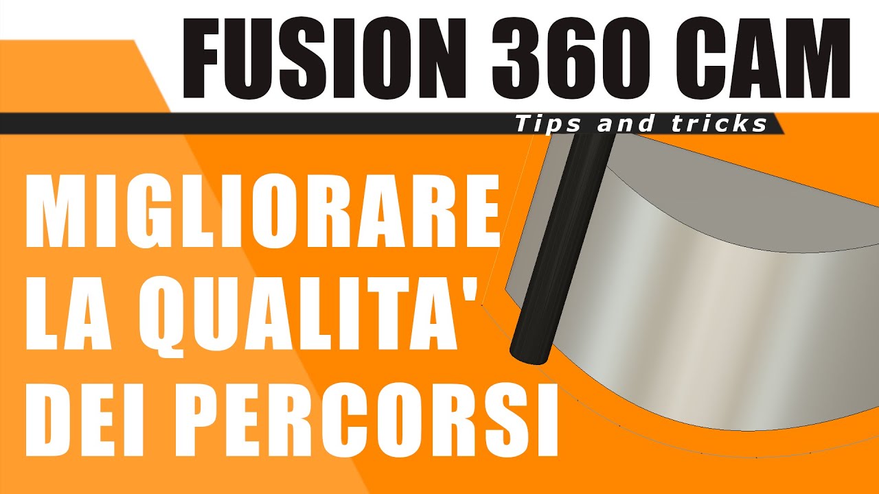 Fusion 360 CAM migliorare la qualità dei percorsi utensile