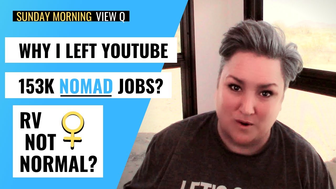 NOMAD JOBS, Why I Left YouTube, & Are Women RVers ABNORMAL? FIRST 2021 View Q!