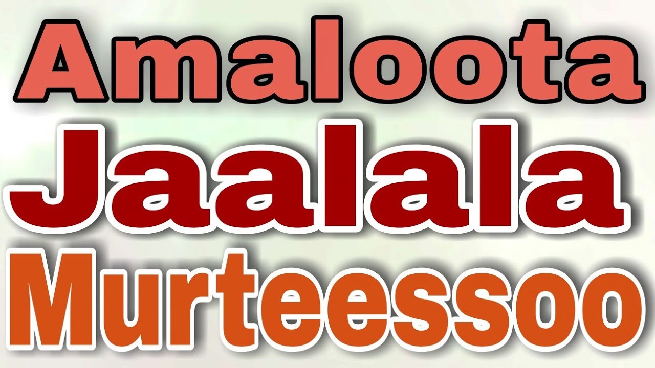 Amaloota Jaalala Murteessoo fi Barbaachisaan Jaha.