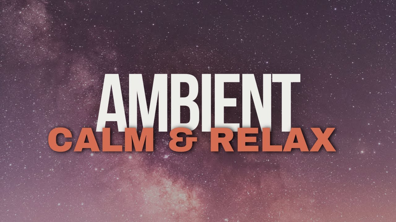 Ambient Calm & Relaxing Music