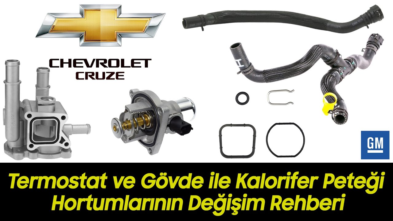 CHEVROLET CRUZE Termostat ve Gövde ile Kalorifer Peteği Hortumlarının Değişim Rehberi