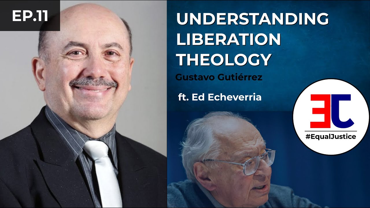 Understanding Liberation Theology, Gustavo Guti&eacute;rrez ft. Ed Echeverria | #EqualJustice | Ep. 11
