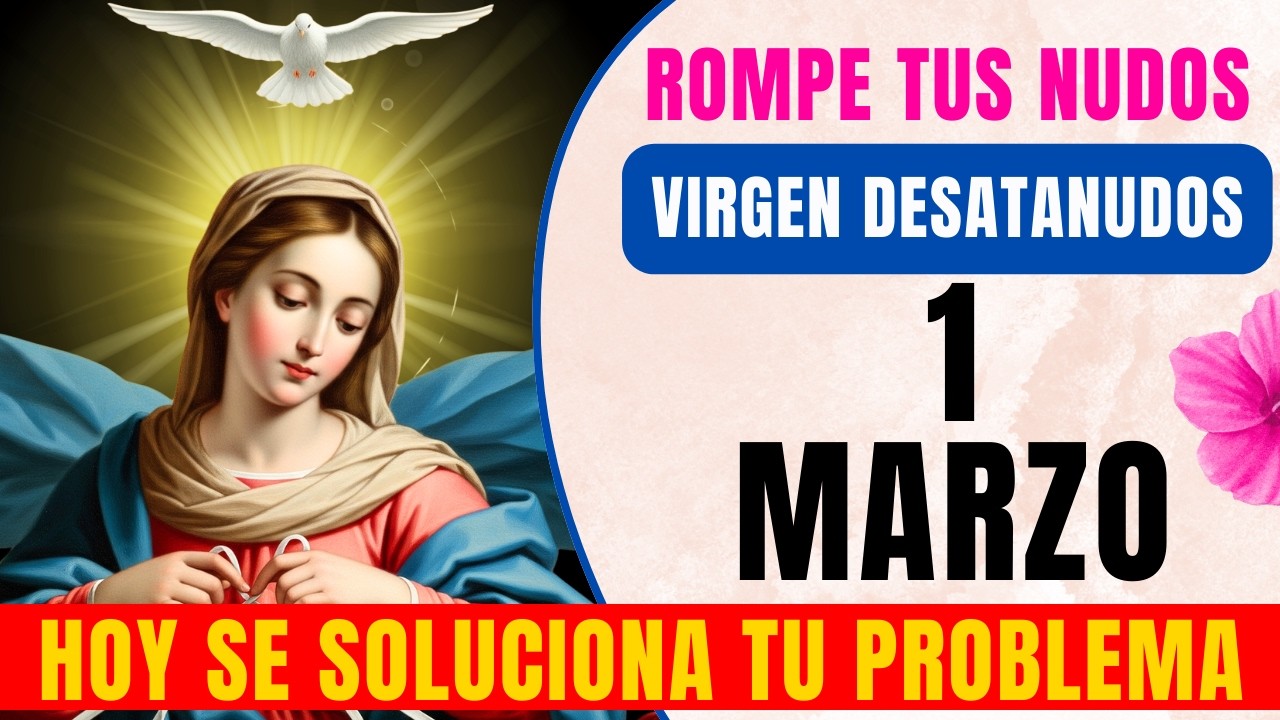 📿 ORACIÓN DE HOY A LA VIRGEN MARIA DESATANUDOS 🙏 Abrir caminos y casos imposibles 📅 1 MARZO