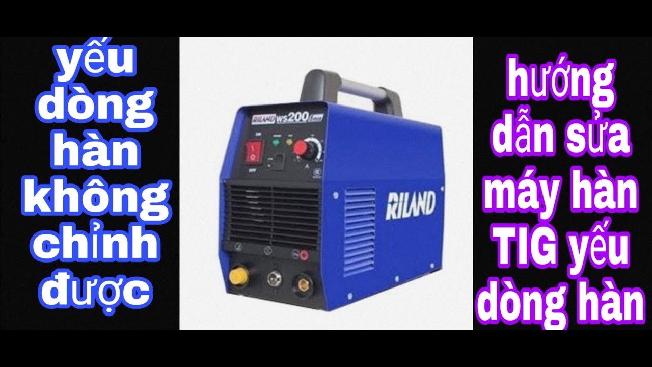 sửa máy hàn TIG điện tử yếu dòng hàn không bắt mát