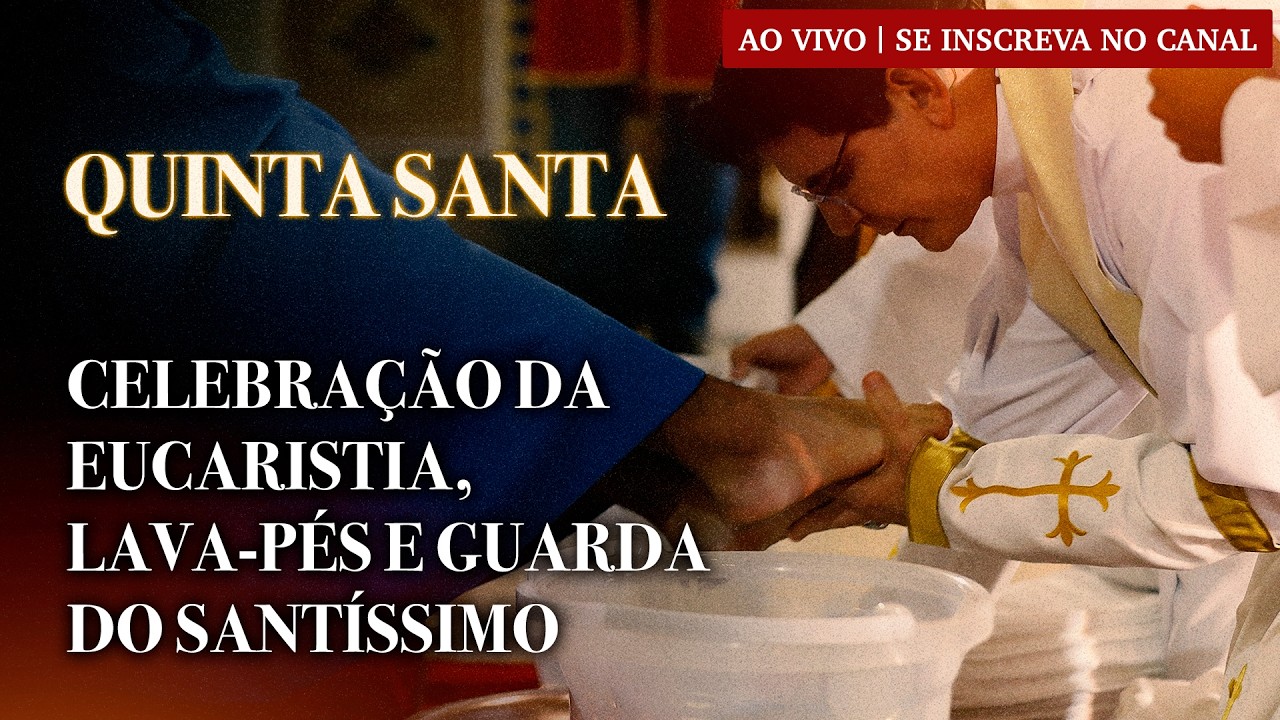 QUINTA-FEIRA SANTA - CELEBRA&Ccedil;&Atilde;O DA EUCARISTIA, LAVA-P&Eacute;S E GUARDA DO SANT&Iacute;SSIMO | 02/04/2026 ​