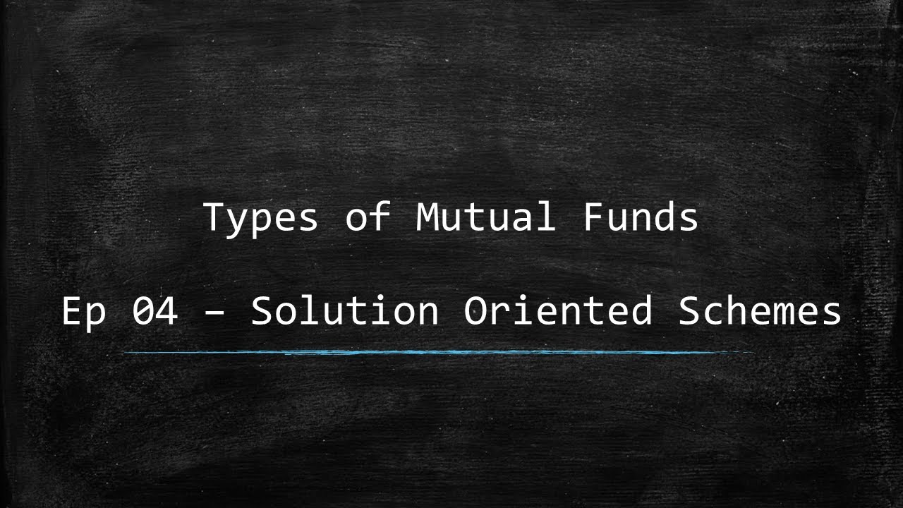 Types of Mutual Funds - Ep 04 : Solution Oriented Mutual Funds