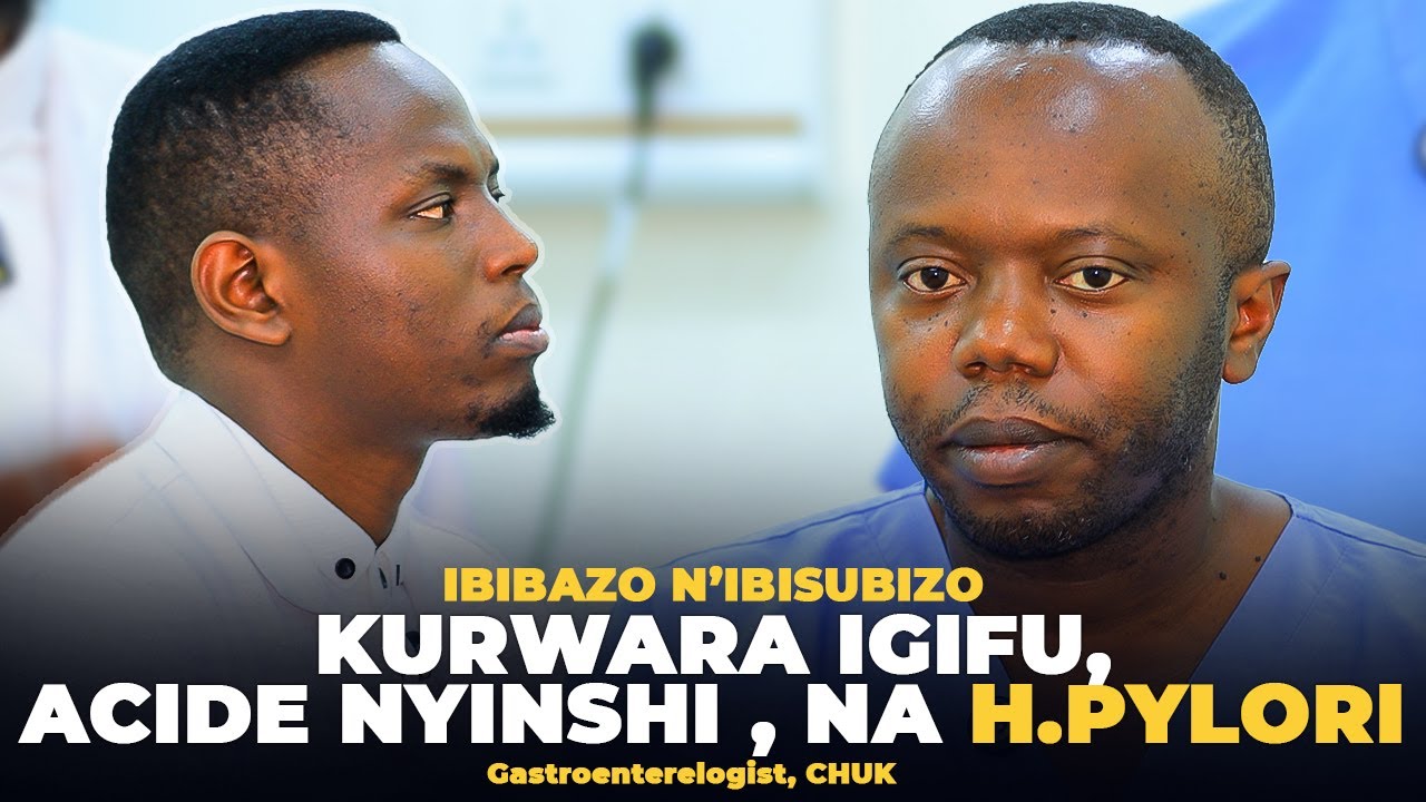 AMAKOSA N'IBYO BENSHI BIBESHYA KUNDWARA Y'IGIFU, ACIDE NYINSHI N'AGAKOKO KA H.PYLORI-Dr Eric &Dr Bob