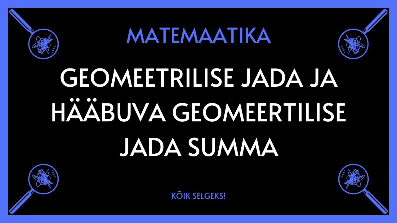 Geomeetrilise jada summa ja hääbuv geomeetriline jada - MATEMAATIKA - KÕIK SELGEKS!