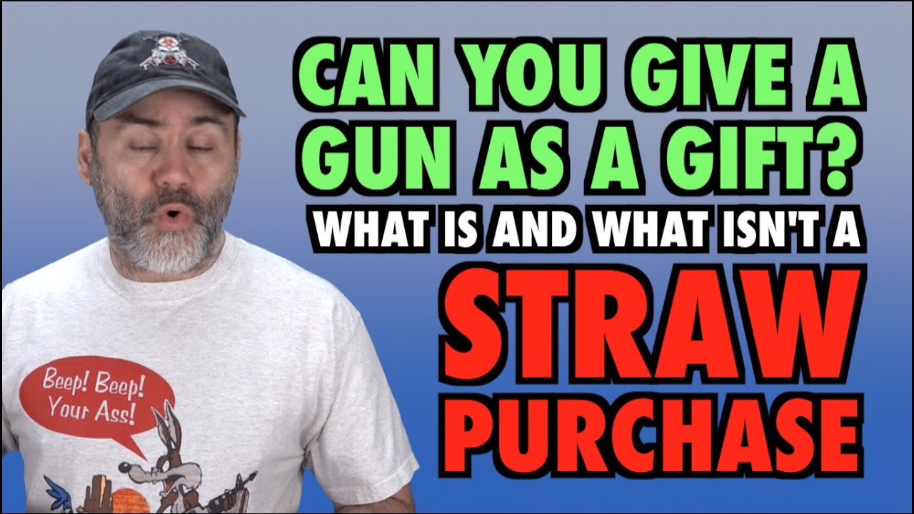 What is a Straw Purchase? (Can you gift a gun?)